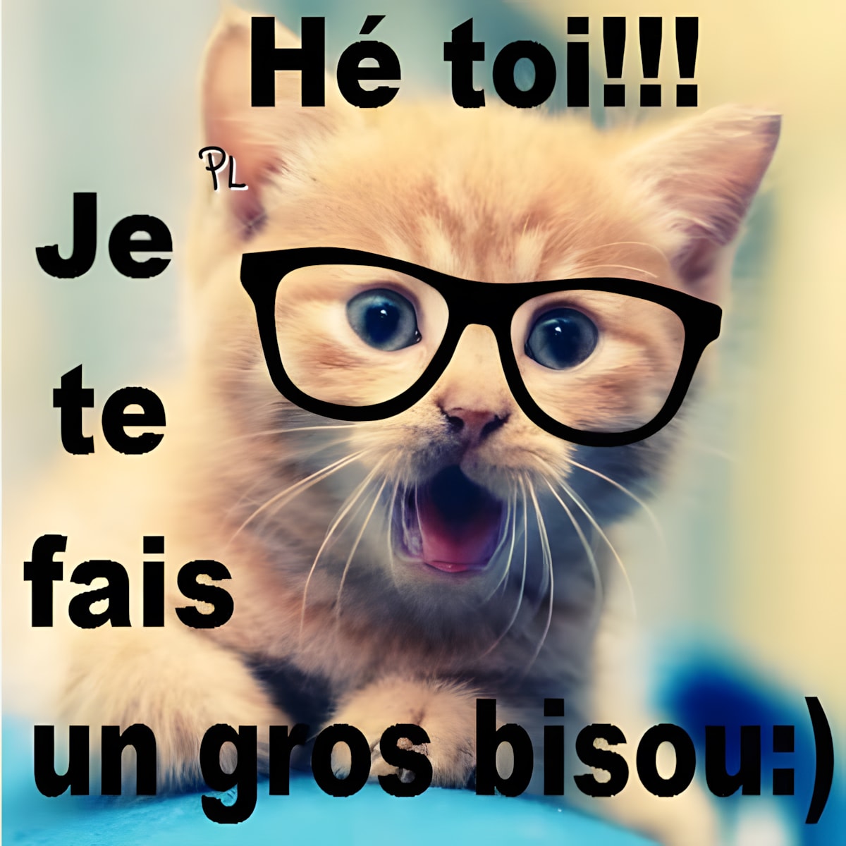 Hé toi !!! Je te fais un gros bisous :)