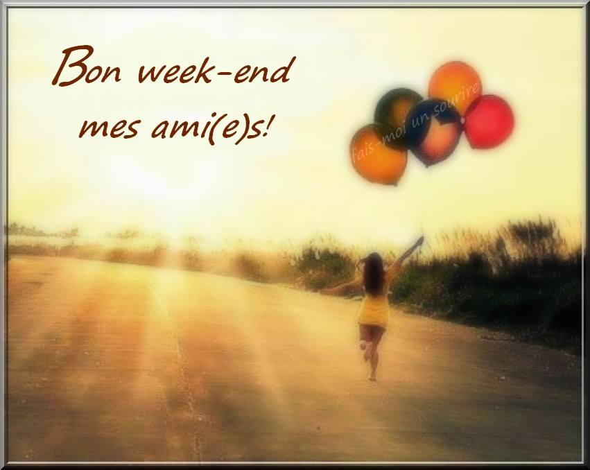 Bon week-end mes ami(e)s!