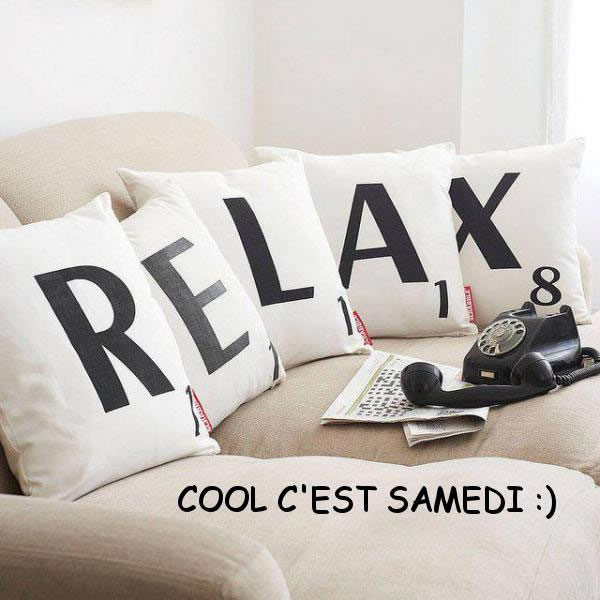 Relax... Cool C'est Samedi :)
