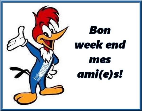Bon week end mes ami(e)s!