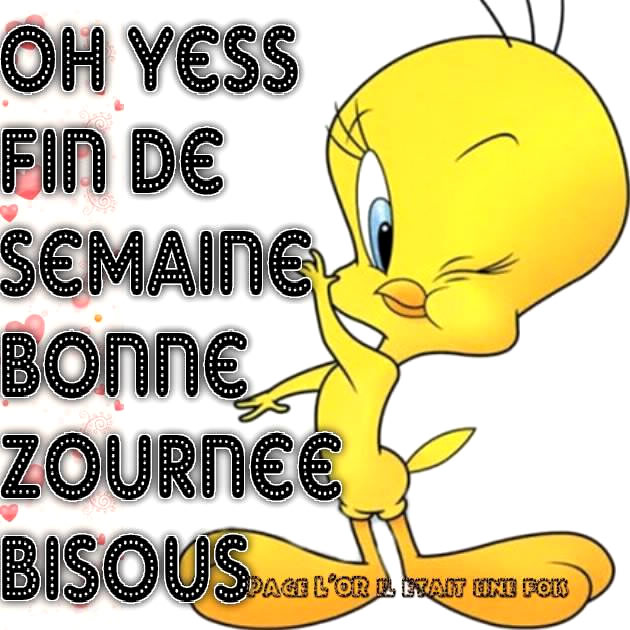 Oh Yess Fin de Semaine, Bonne Zournée...