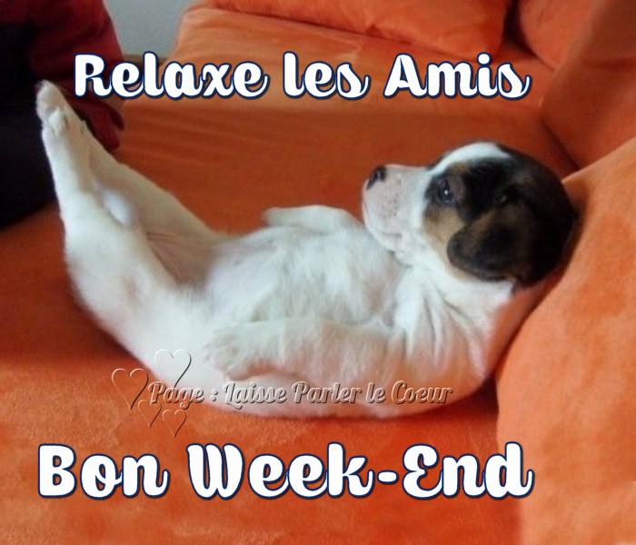 Relaxe les Amis. Bon Week-End