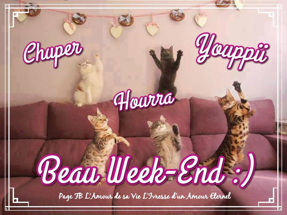 Chuper, Hourra, Youppii, Beau Week-End...